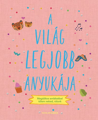 A világ legjobb anyukája -  megtöltve emlékekkel tőlem neked, rólunk